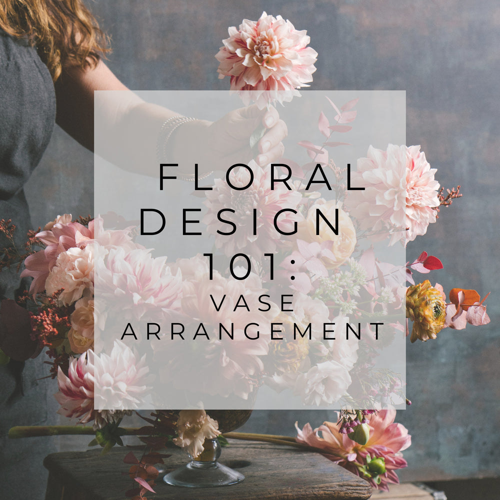 Floral Design 101 : Vase Arrangements | Wednesday, March 1st