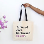 Forward Ever, Backward Never Tote Bag